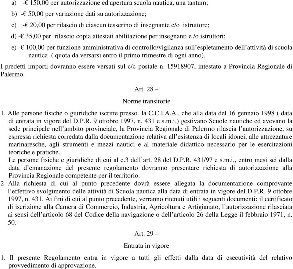 quota da versarsi entro il primo trimestre di ogni anno). I predetti importi dovranno essere versati sul c/c postale n. 15918907, intestato a Provincia Regionale di Palermo. Art.