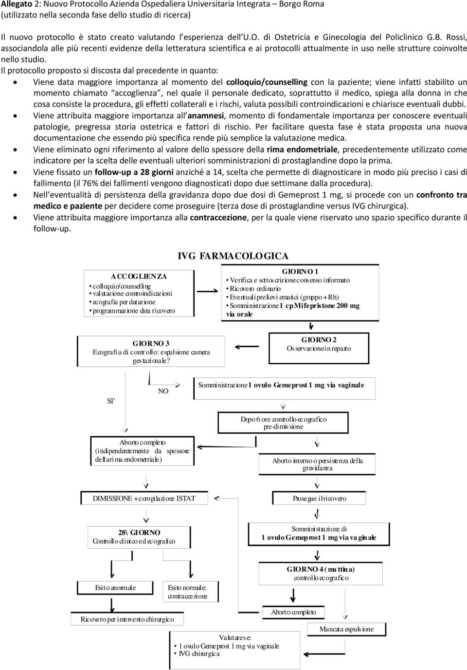 Rossi, associandola alle più recenti evidenze della letteratura scientifica e ai protocolli attualmente in uso nelle strutture coinvolte nello studio.