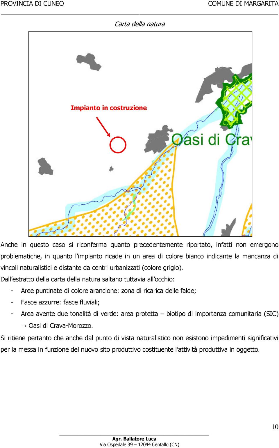 Dall estratto della carta della natura saltano tuttavia all occhio: - Aree puntinate di colore arancione: zona di ricarica delle falde; - Fasce azzurre: fasce fluviali; - Area avente due tonalità