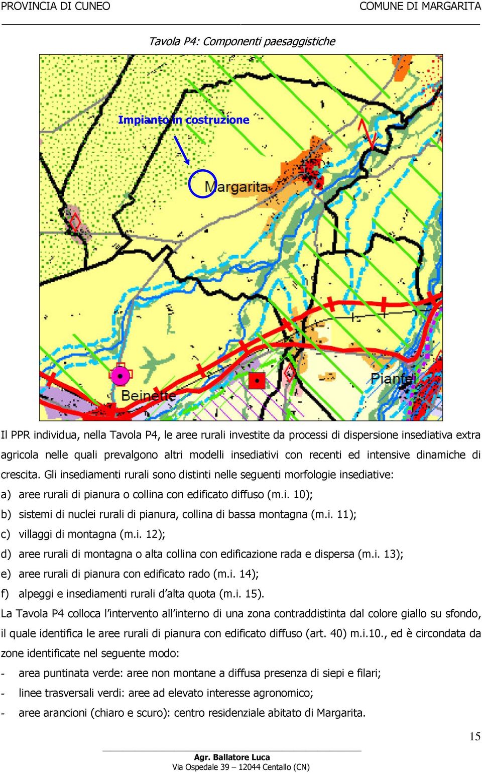 Gli insediamenti rurali sono distinti nelle seguenti morfologie insediative: a) aree rurali di pianura o collina con edificato diffuso (m.i. 10); b) sistemi di nuclei rurali di pianura, collina di bassa montagna (m.