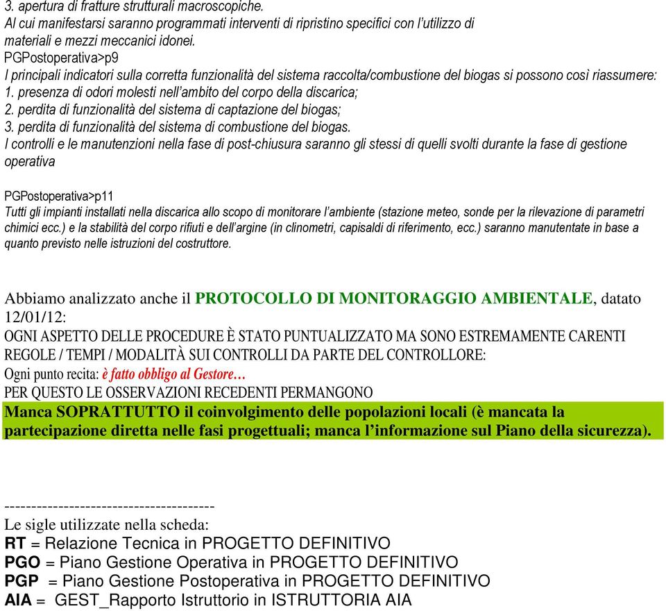 presenza di odori molesti nell ambito del corpo della discarica; 2. perdita di funzionalità del sistema di captazione del biogas; 3. perdita di funzionalità del sistema di combustione del biogas.