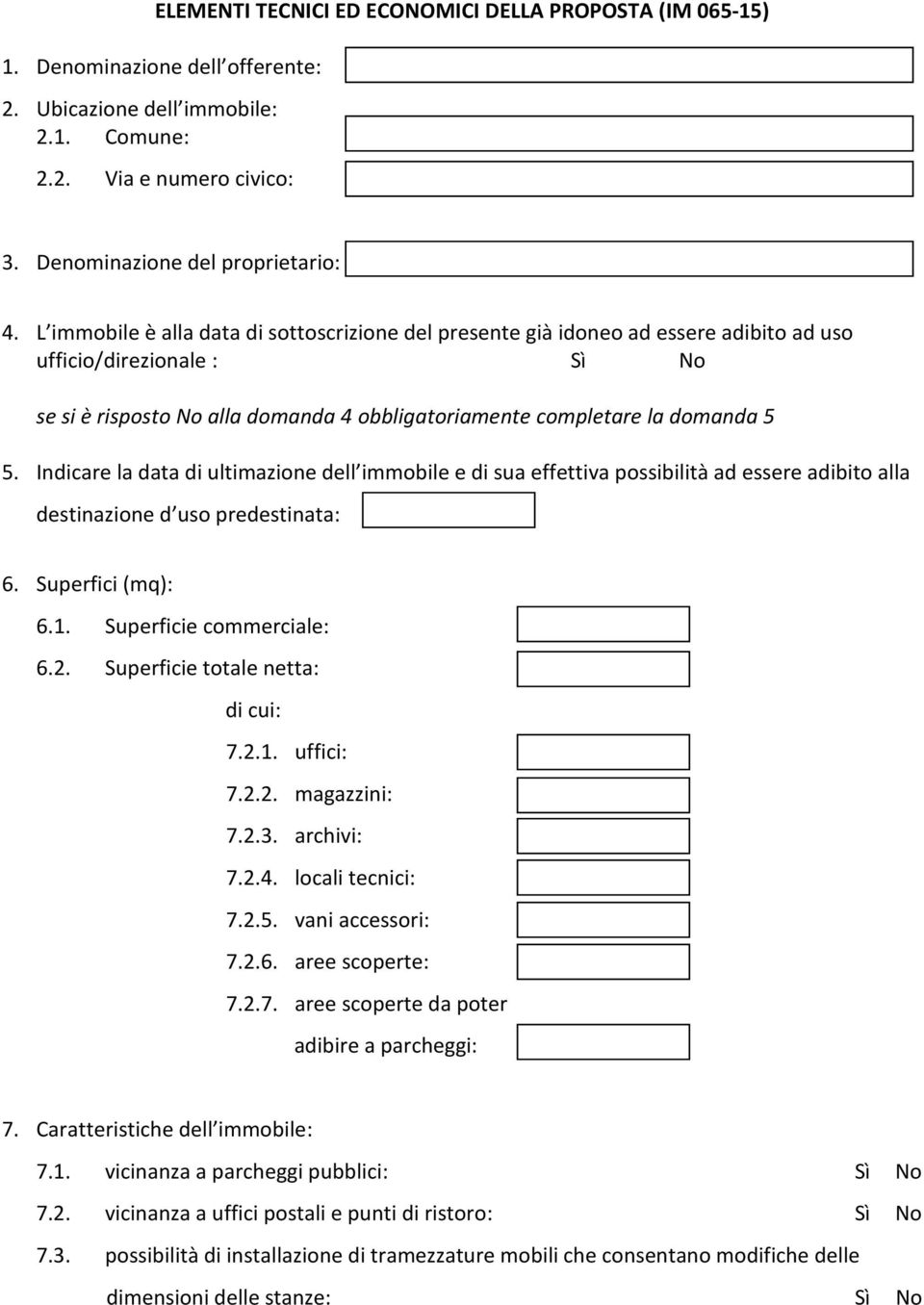 Indicare la data di ultimazione dell immobile e di sua effettiva possibilità ad essere adibito alla destinazione d uso predestinata: 6. Superfici (mq): 6.1. Superficie commerciale: 6.2.