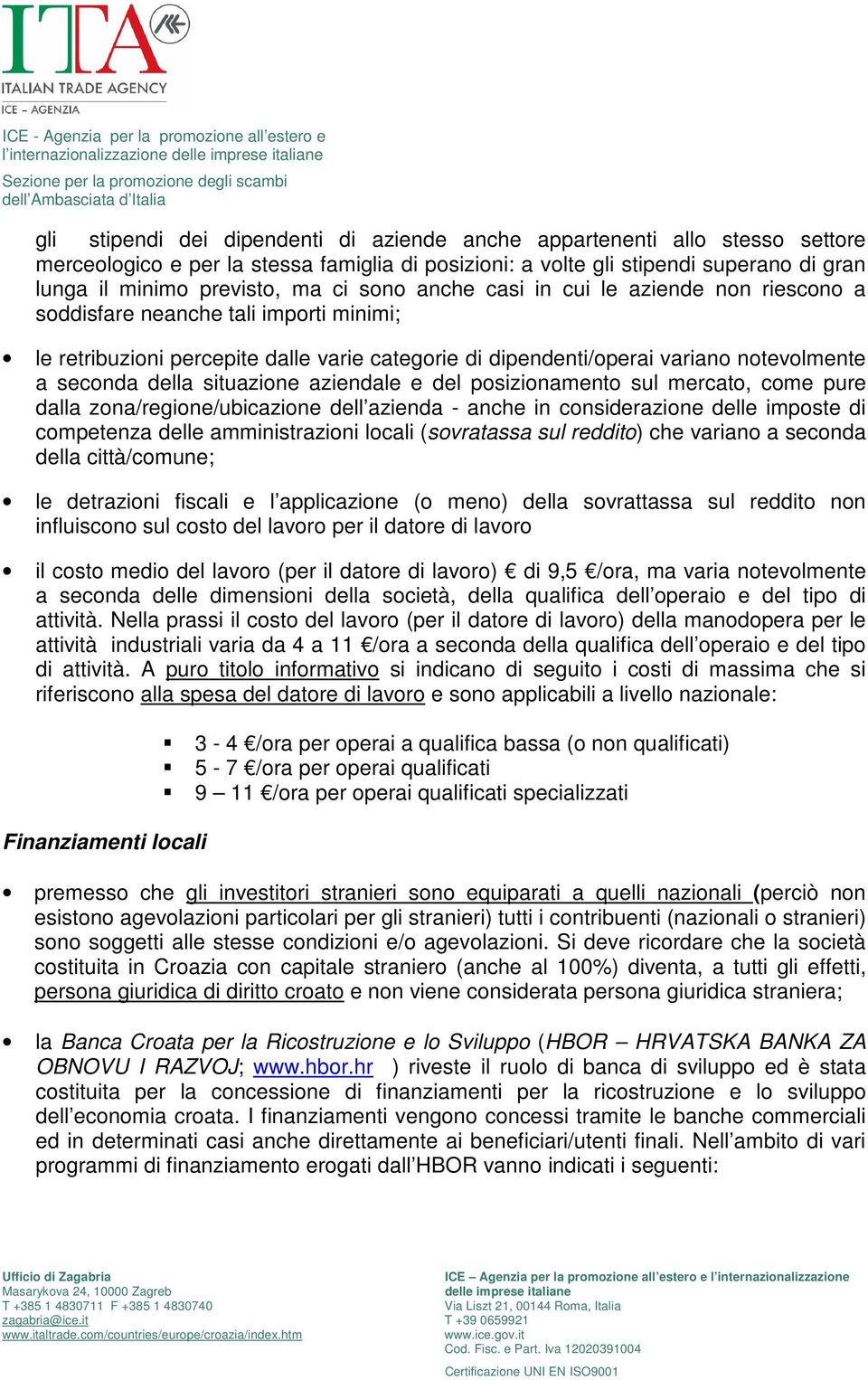 situazione aziendale e del posizionamento sul mercato, come pure dalla zona/regione/ubicazione dell azienda - anche in considerazione delle imposte di competenza delle amministrazioni locali