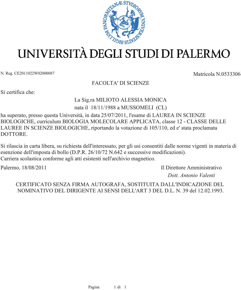 APPLICATA, classe 12 - CLASSE DELLE LAUREE IN SCIENZE BIOLOGICHE, riportando la votazione di 105/110, ed e' stata proclamata DOTTORE.