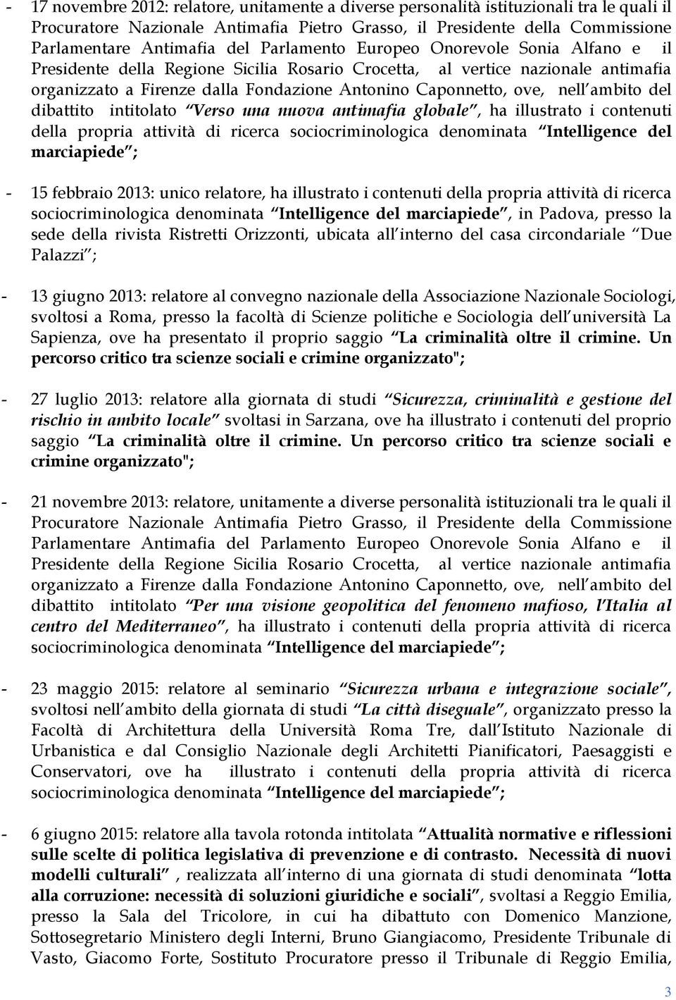 ambito del dibattito intitolato Verso una nuova antimafia globale, ha illustrato i contenuti della propria attività di ricerca sociocriminologica denominata Intelligence del marciapiede ; - 15