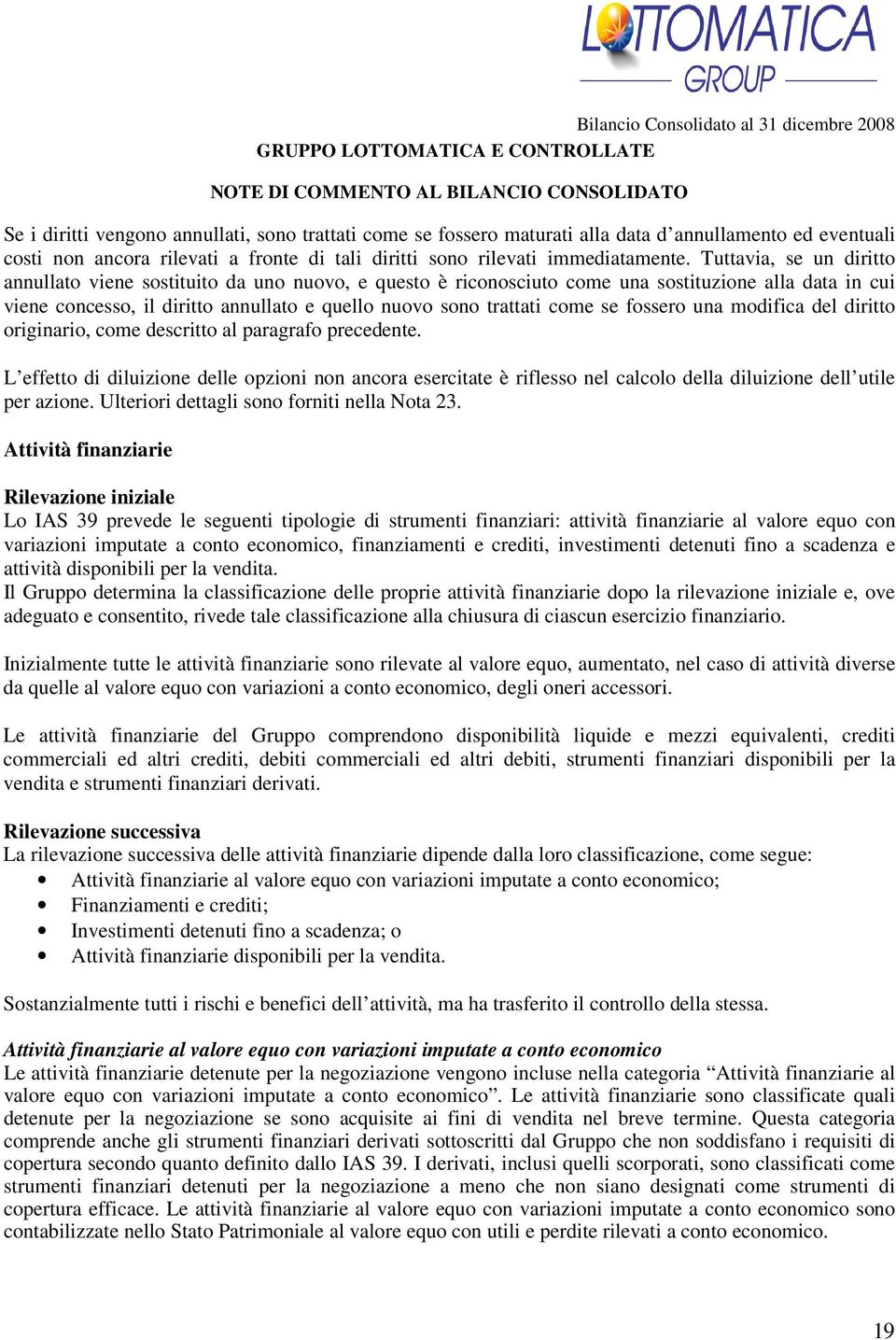 Tuttavia, se un diritto annullato viene sostituito da uno nuovo, e questo è riconosciuto come una sostituzione alla data in cui viene concesso, il diritto annullato e quello nuovo sono trattati come