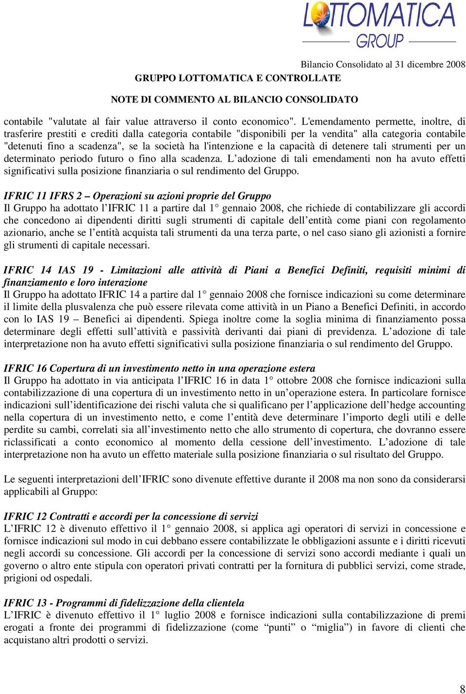 l'intenzione e la capacità di detenere tali strumenti per un determinato periodo futuro o fino alla scadenza.