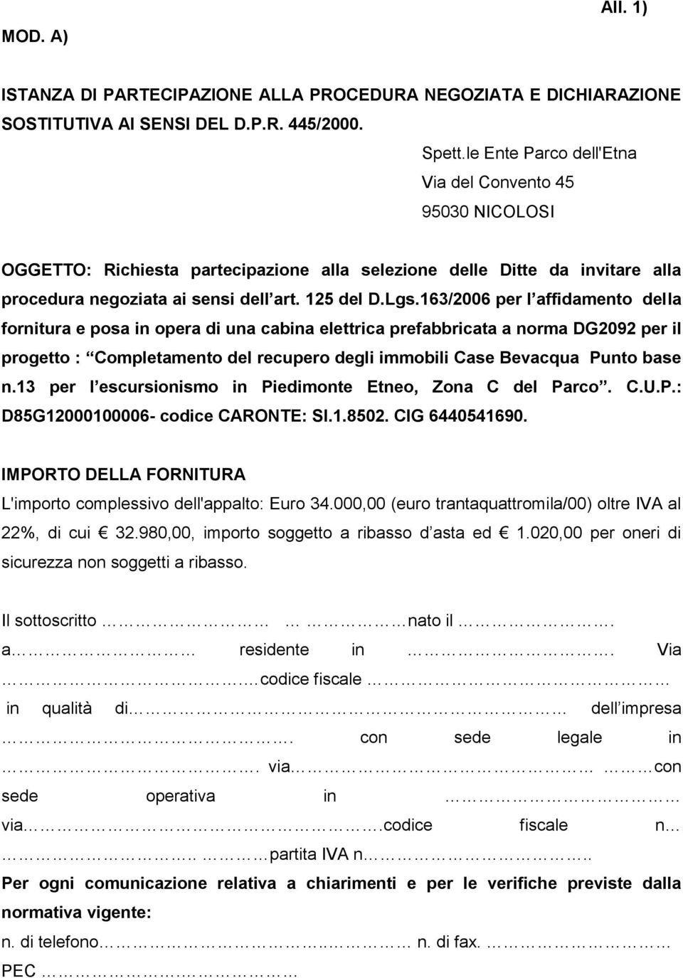 163/2006 per l affidamento della fornitura e posa in opera di una cabina elettrica prefabbricata a norma DG2092 per il progetto : Completamento del recupero degli immobili Case Bevacqua Punto base n.