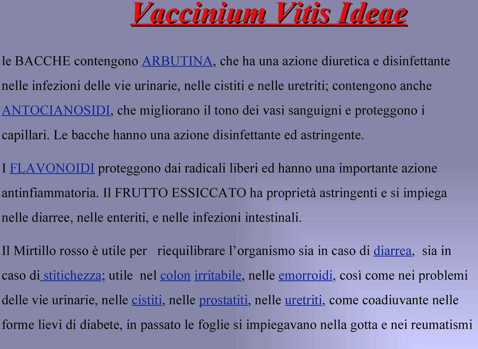 I FLAVONOIDI proteggono dai radicali liberi ed hanno una importante azione antinfiammatoria.