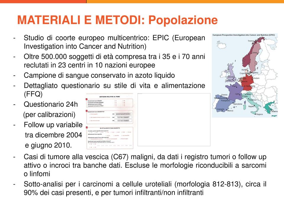 alimentazione (FFQ) - Questionario 24h (per calibrazioni) - Follow up variabile tra dicembre 2004 e giugno 2010.