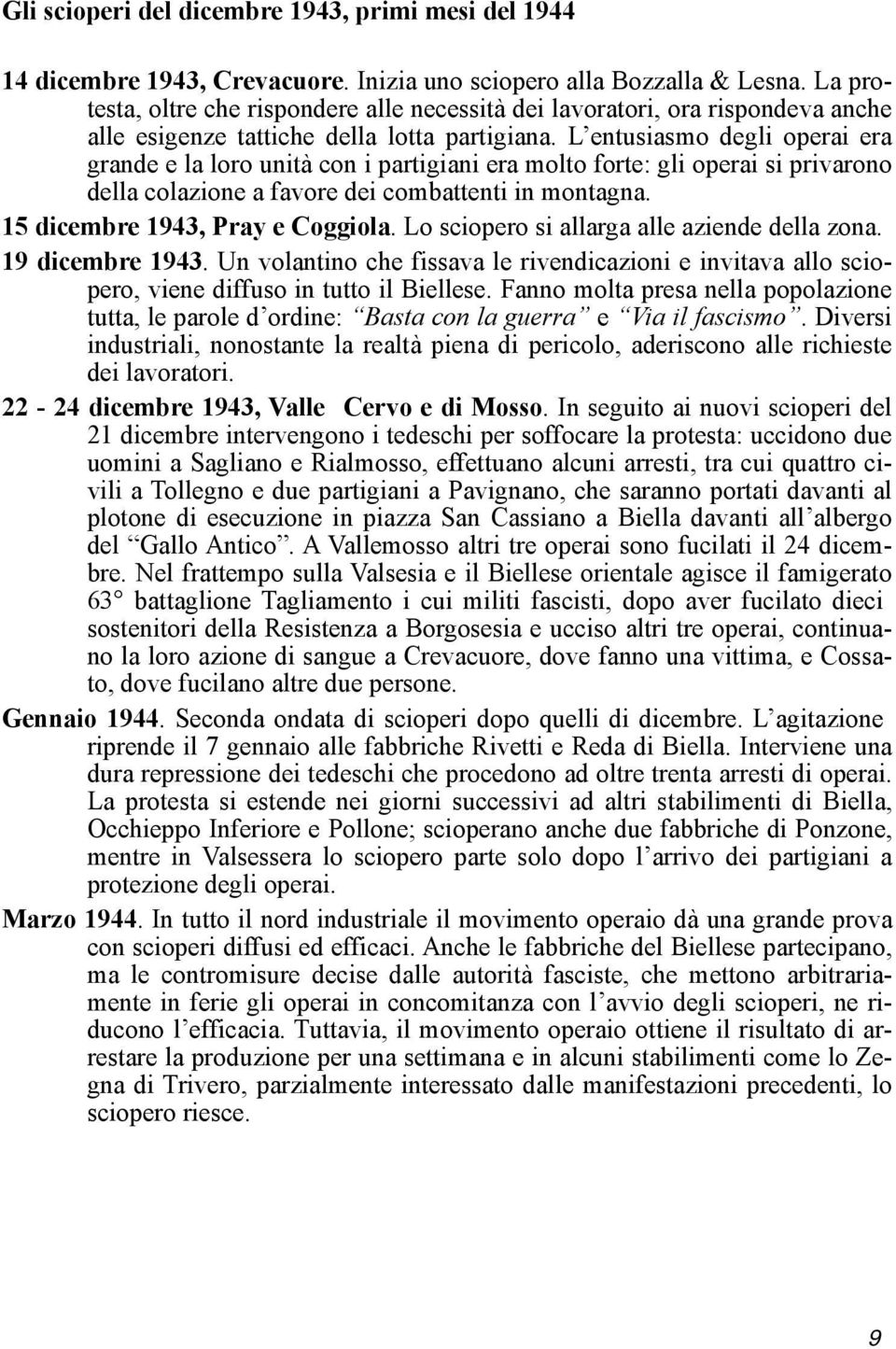 L entusiasmo degli operai era grande e la loro unità con i partigiani era molto forte: gli operai si privarono della colazione a favore dei combattenti in montagna. 15 dicembre 1943, Pray e Coggiola.