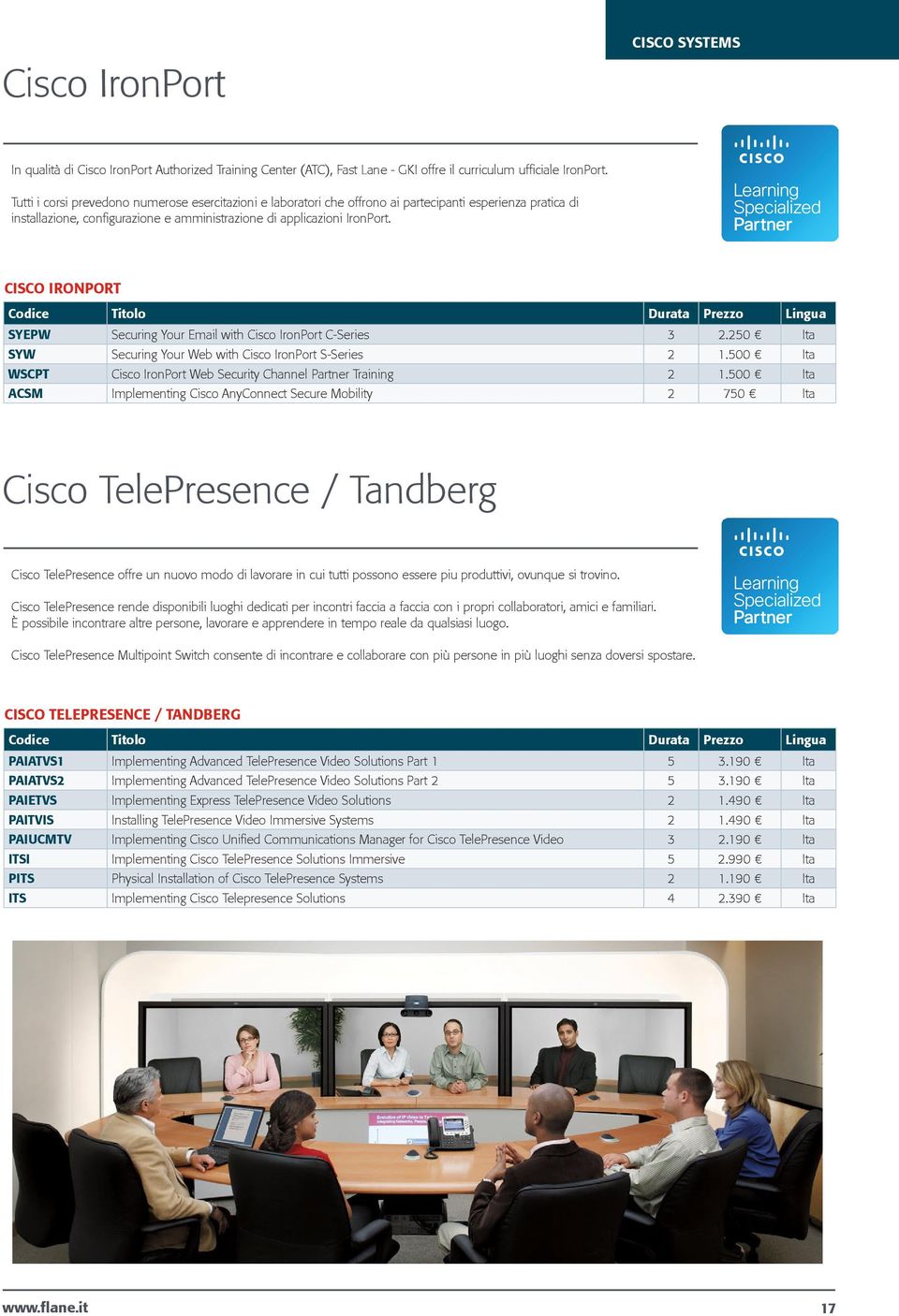 CISCO IRONPORT SYEPW Securing Your Email with Cisco IronPort C-Series 3 2.250 Ita SYW Securing Your Web with Cisco IronPort S-Series 2 1.