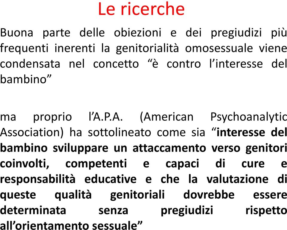 P.A. (American Psychoanalytic Association) ha sottolineato come sia interesse del bambino sviluppare un attaccamento verso