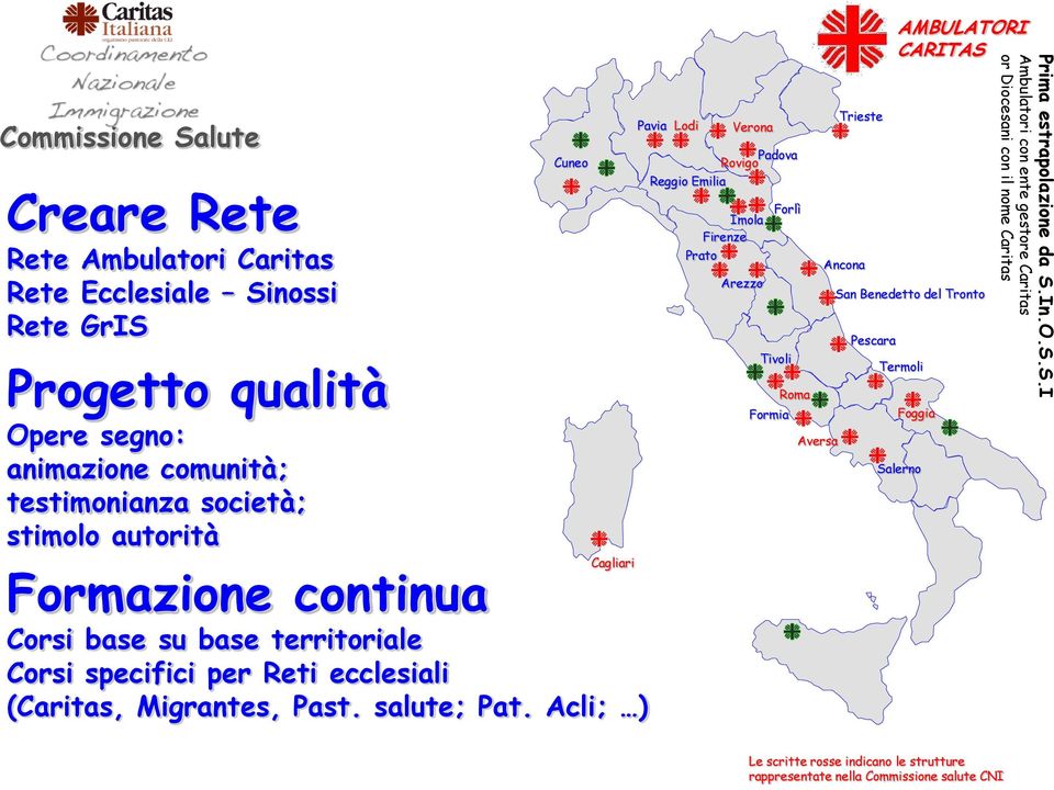 Acli; ) Pavia Lodi Reggio Emilia Imola Firenze Prato Verona Padova Rovigo Arezzo Forlì Tivoli Formia Roma Aversa Trieste Ancona Pescara AMBULATORI CARITAS San Benedetto del