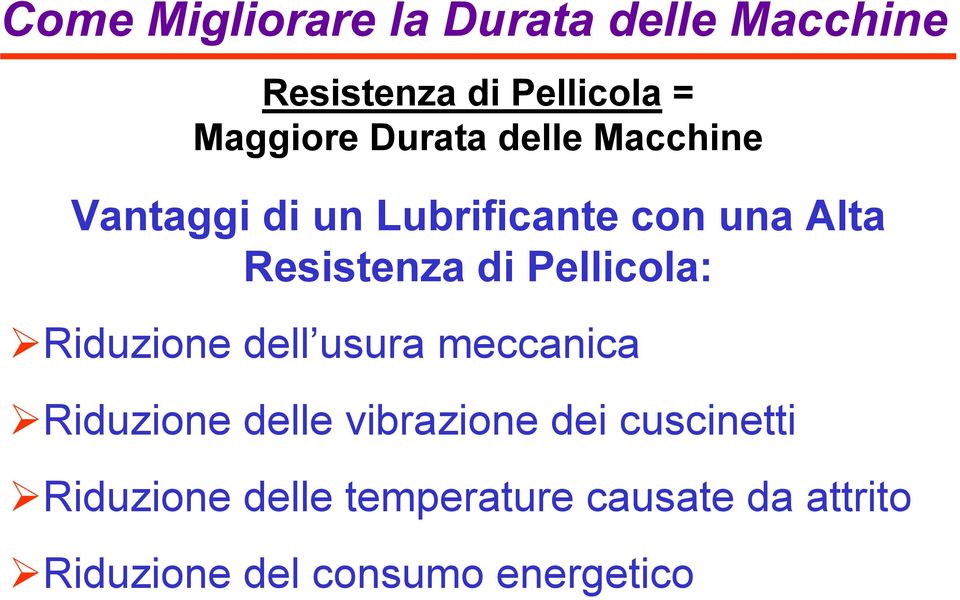 Pellicola: Riduzione dell usura meccanica Riduzione delle vibrazione dei