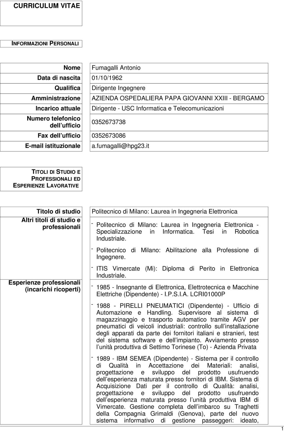 it TITOLI DI STUDIO E PROFESSIONALI ED ESPERIENZE LAVORATIVE Titolo di studio Altri titoli di studio e professionali Politecnico di Milano: Laurea in Ingegneria Elettronica - Politecnico di Milano: