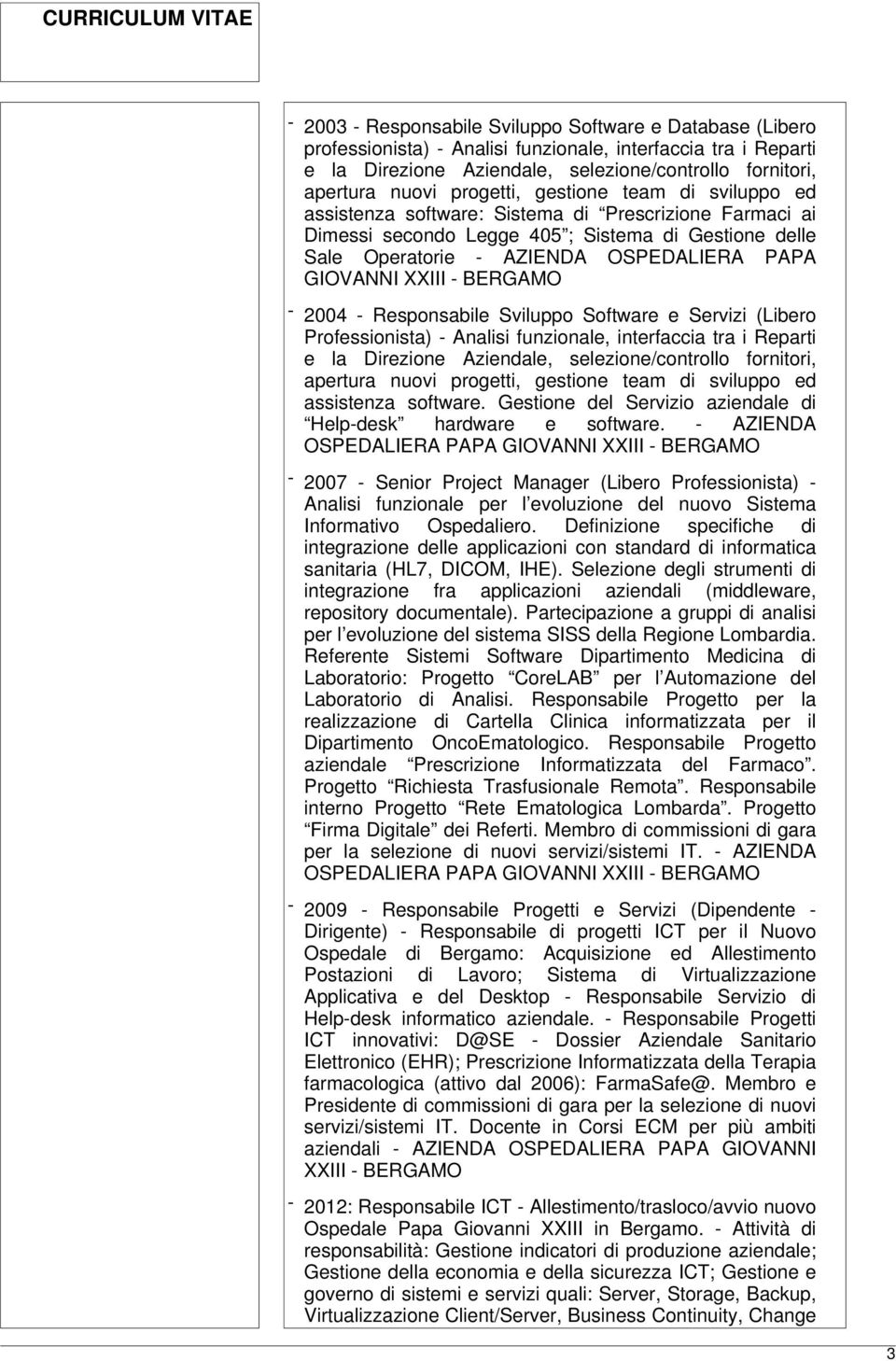 GIOVANNI XXIII - BERGAMO - 2004 - Responsabile Sviluppo Software e Servizi (Libero Professionista) - Analisi funzionale, interfaccia tra i Reparti e la Direzione Aziendale, selezione/controllo