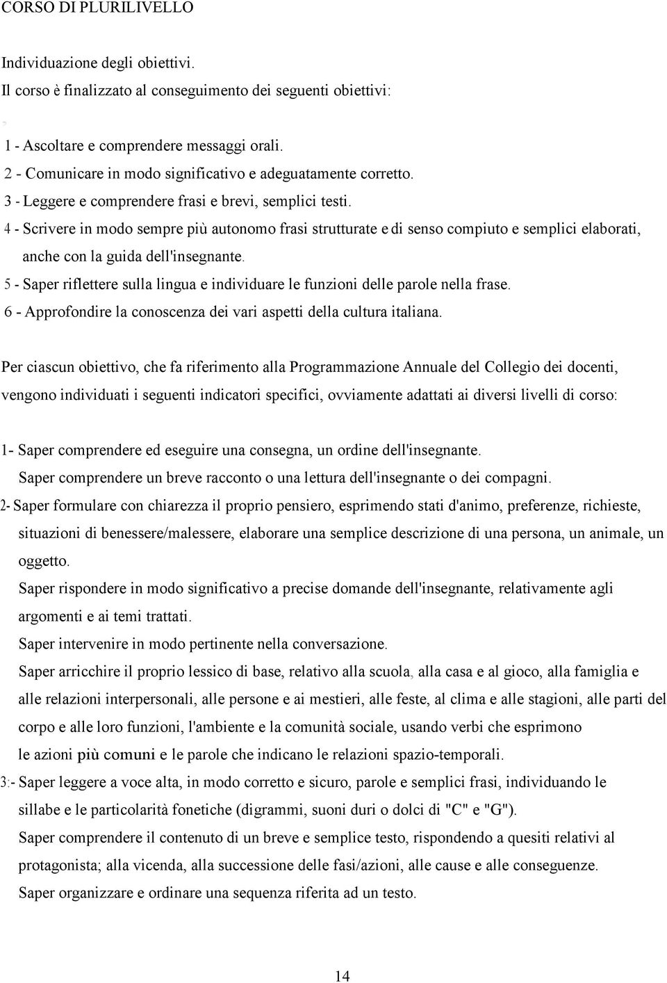 4 - Scrivere in modo sempre più autonomo frasi strutturate e di senso compiuto e semplici elaborati, anche con la guida dell'insegnante.