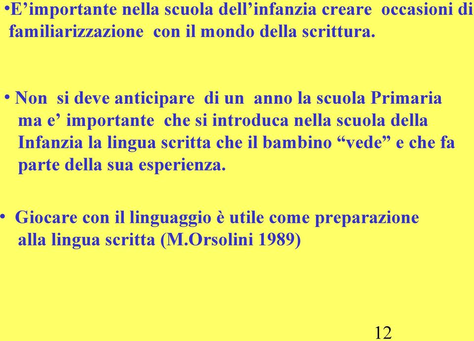 Non si deve anticipare di un anno la scuola Primaria ma e importante che si introduca nella