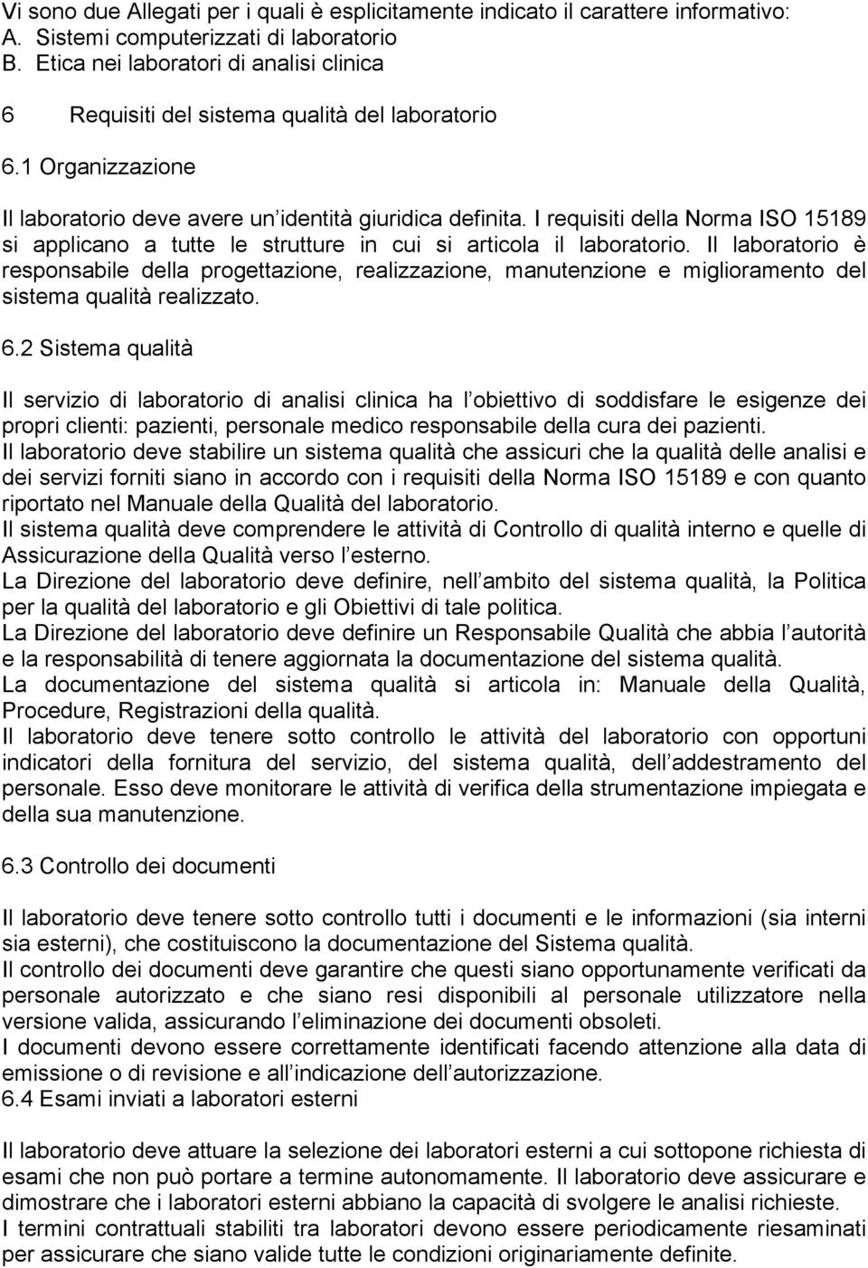 I requisiti della Norma ISO 15189 si applicano a tutte le strutture in cui si articola il laboratorio.