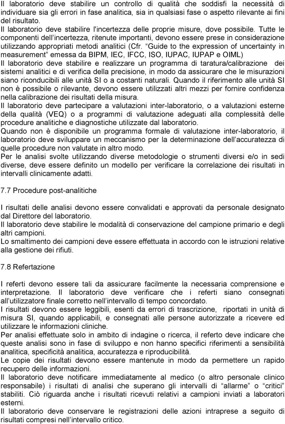 Tutte le componenti dell incertezza, ritenute importanti, devono essere prese in considerazione utilizzando appropriati metodi analitici (Cfr.