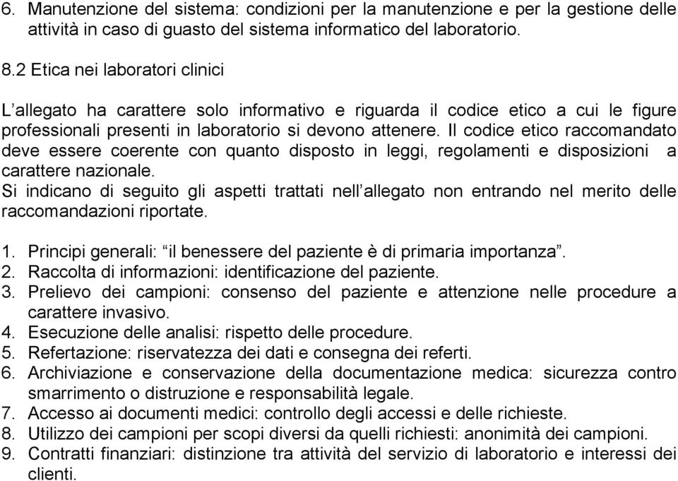 Il codice etico raccomandato deve essere coerente con quanto disposto in leggi, regolamenti e disposizioni a carattere nazionale.