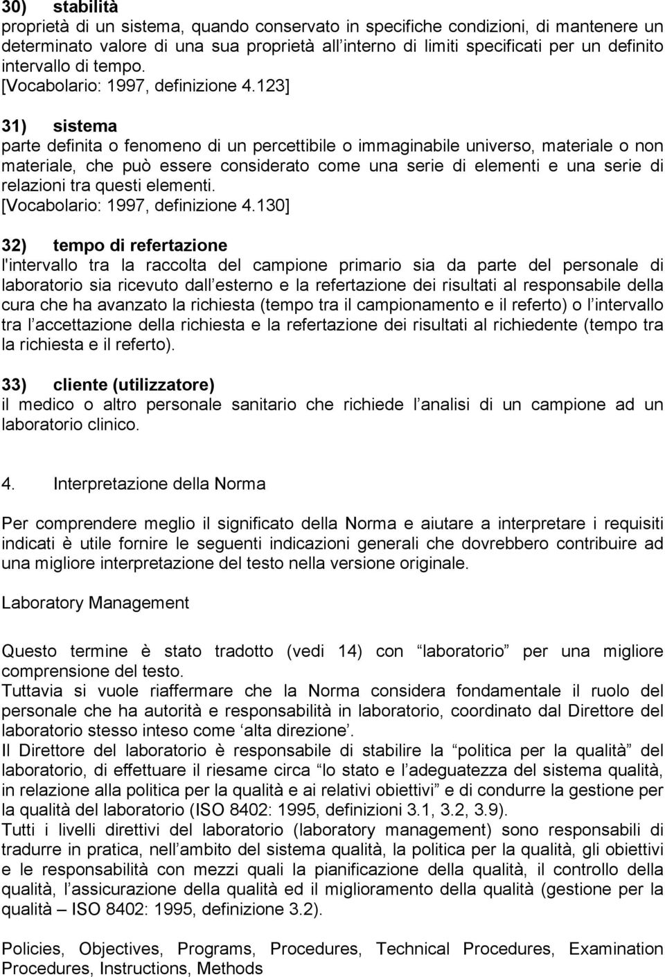 123] 31) sistema parte definita o fenomeno di un percettibile o immaginabile universo, materiale o non materiale, che può essere considerato come una serie di elementi e una serie di relazioni tra