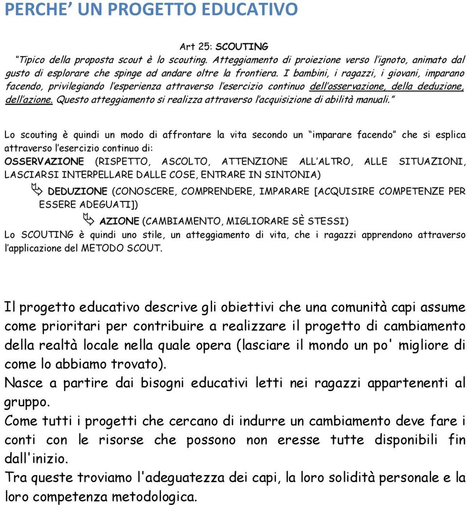 Nasce a partire dai bisogni educativi letti nei ragazzi appartenenti al gruppo.