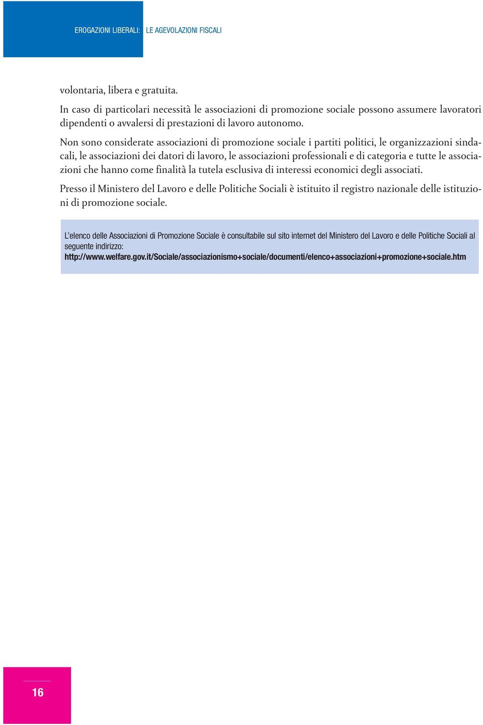 associazioni che hanno come finalità la tutela esclusiva di interessi economici degli associati.