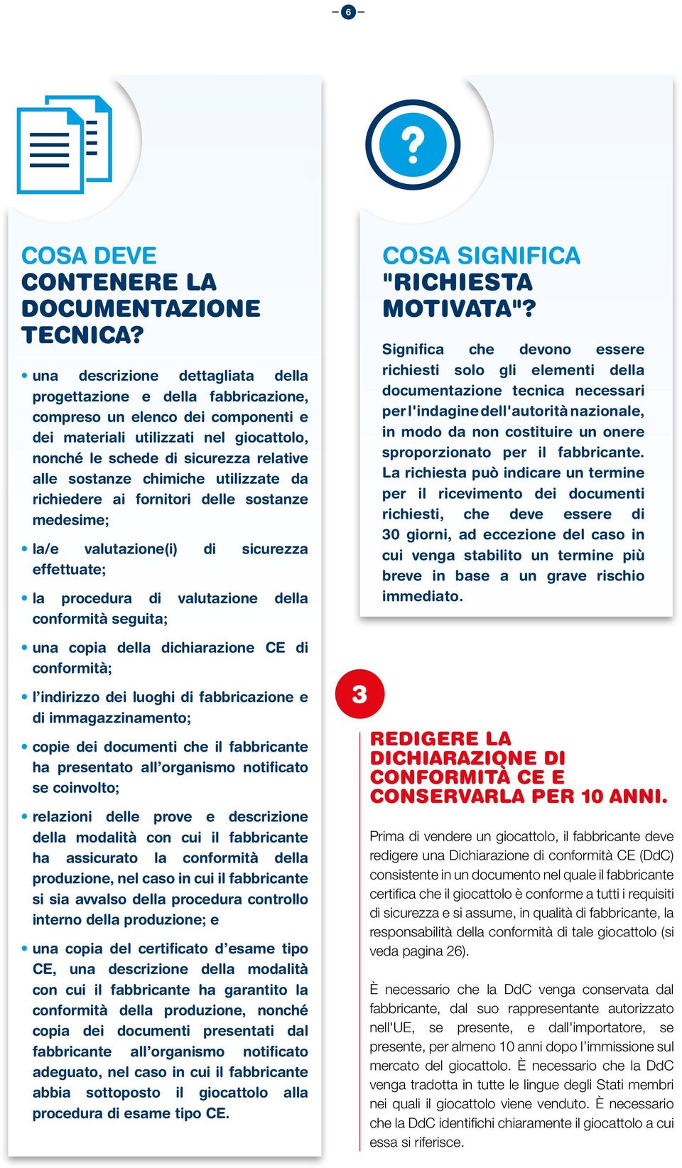 sostanze chimiche utilizzate da richiedere ai fornitori delle sostanze medesime; la/e valutazione(i) di sicurezza effettuate; la procedura di valutazione della conformità seguita; una copia della