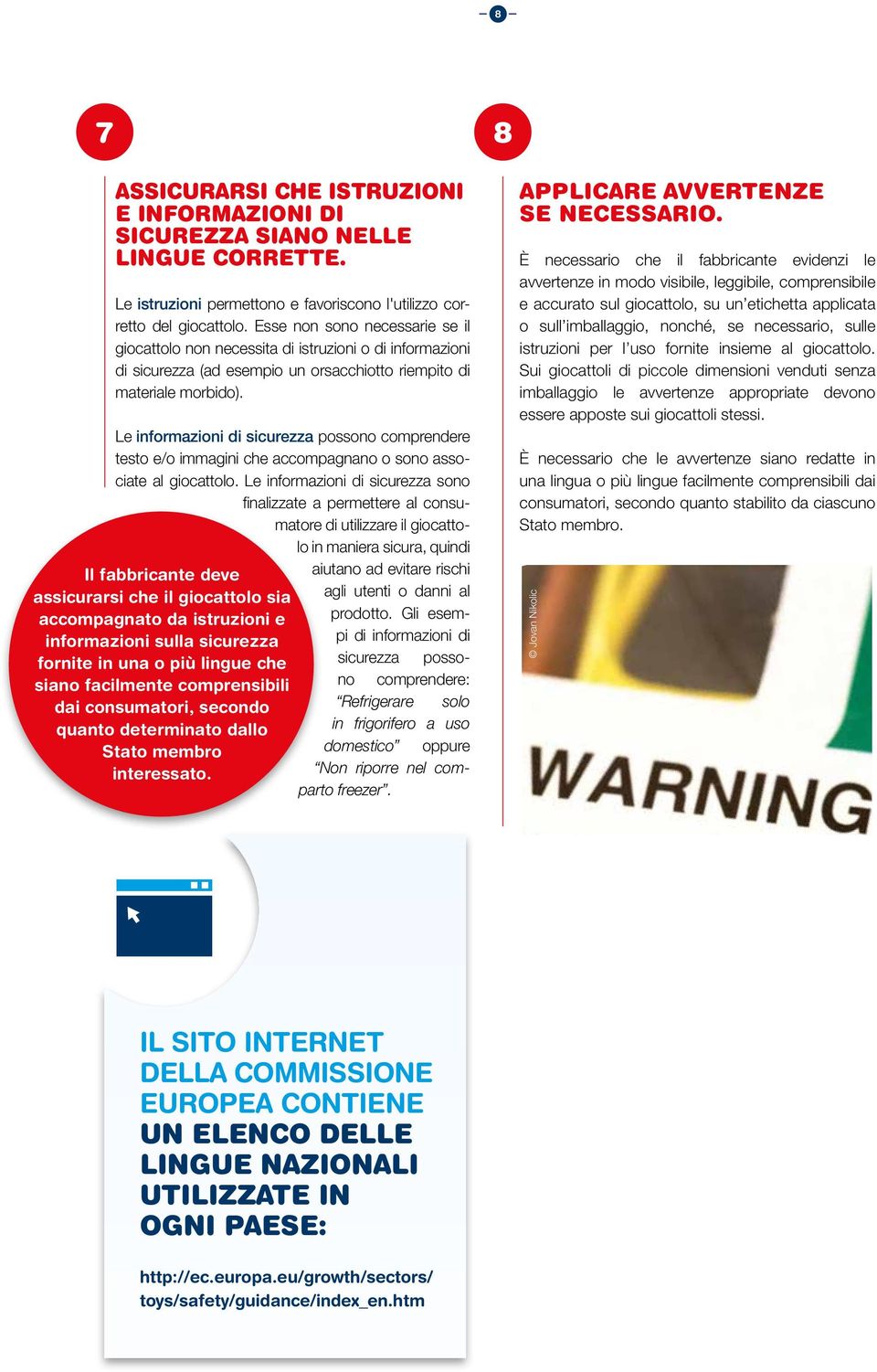 Le informazioni di sicurezza possono comprendere testo e/o immagini che accompagnano o sono associate al giocattolo.