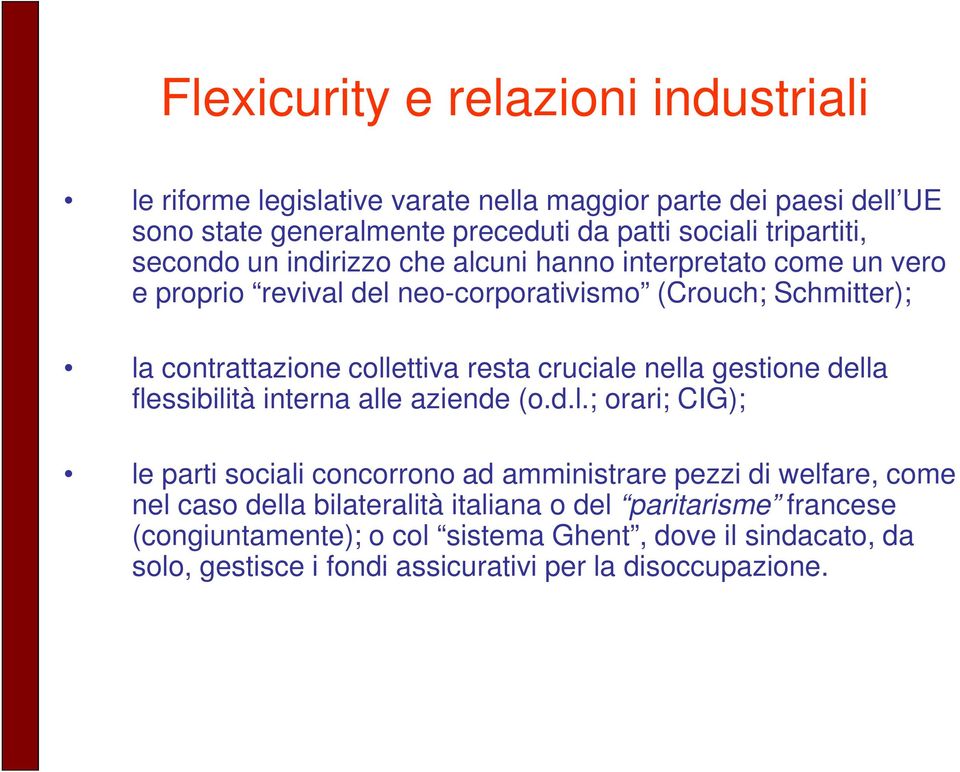 collettiva resta cruciale nella gestione della flessibilità interna alle aziende (o.d.l.; orari; CIG); le parti sociali concorrono ad amministrare pezzi di welfare,