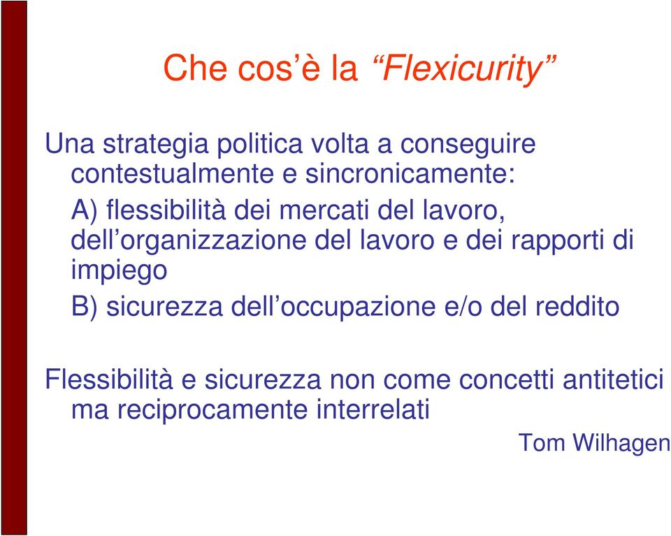 lavoro e dei rapporti di impiego B) sicurezza dell occupazione e/o del reddito