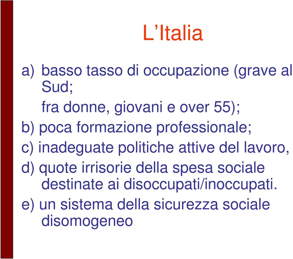 politiche attive del lavoro, d) quote irrisorie della spesa sociale