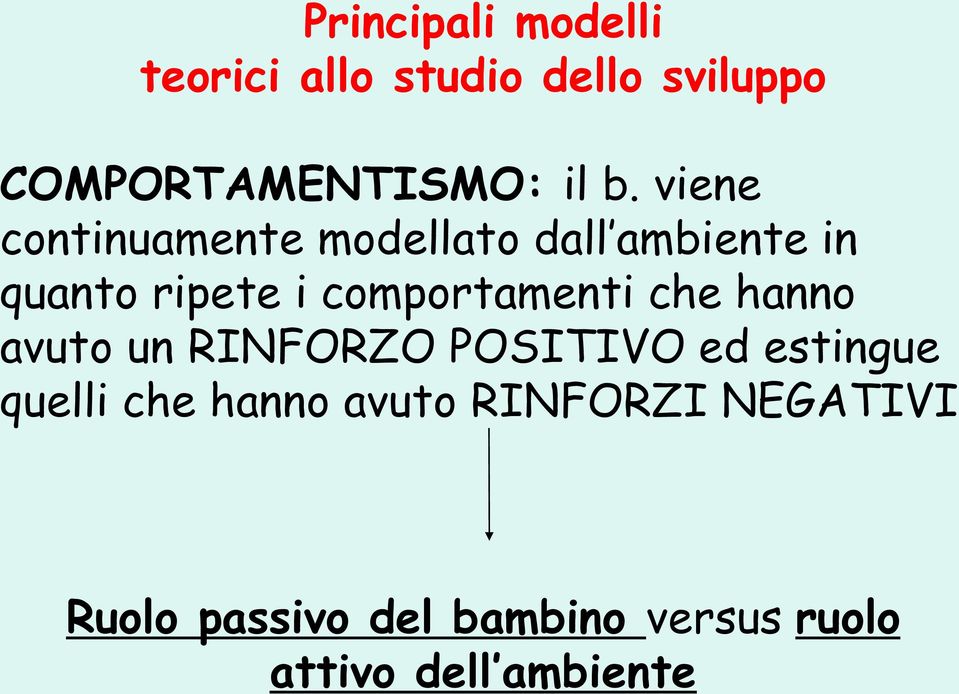 comportamenti che hanno avuto un RINFORZO POSITIVO ed estingue quelli che