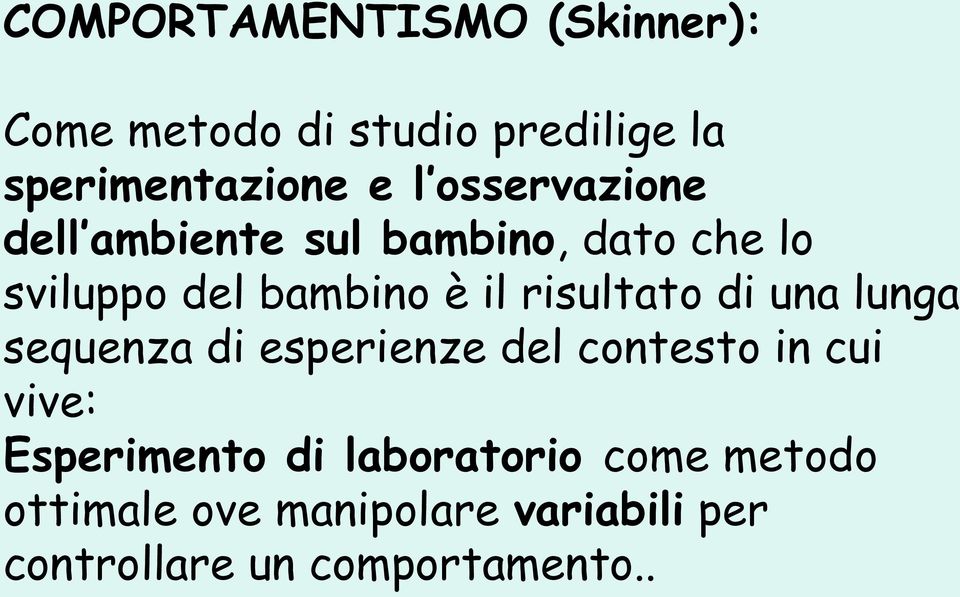 risultato di una lunga sequenza di esperienze del contesto in cui vive: Esperimento