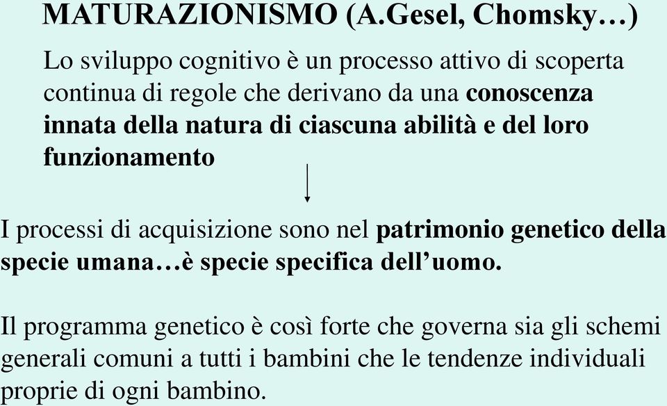 conoscenza innata della natura di ciascuna abilità e del loro funzionamento I processi di acquisizione sono nel