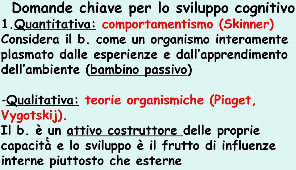 come un organismo interamente plasmato dalle esperienze e dall apprendimento dell ambiente