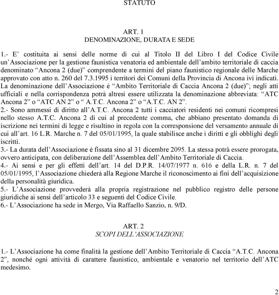 Ancona 2 (due) comprendente a termini del piano faunistico regionale delle Marche approvato con atto n. 260 del 7.3.1995 i territori dei Comuni della Provincia di Ancona ivi indicati.