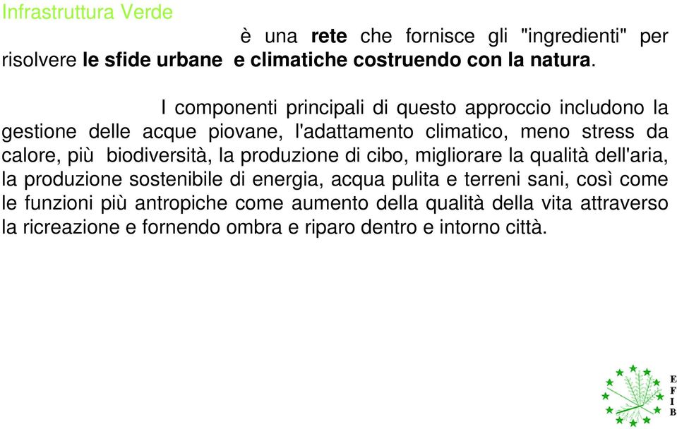 biodiversità, la produzione di cibo, migliorare la qualità dell'aria, la produzione sostenibile di energia, acqua pulita e terreni sani,