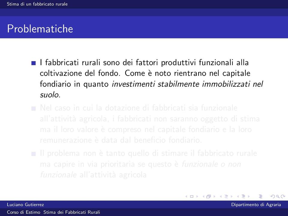 Nel caso in cui la dotazione di fabbricati sia funzionale all attività agricola, i fabbricati non saranno oggetto di stima ma il loro valore è