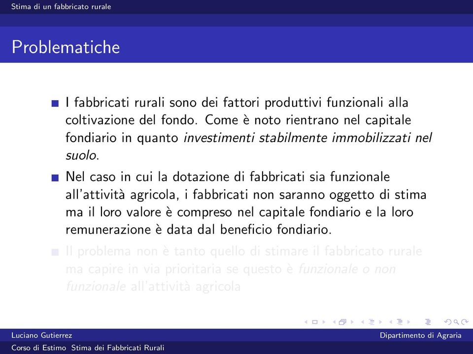 Nel caso in cui la dotazione di fabbricati sia funzionale all attività agricola, i fabbricati non saranno oggetto di stima ma il loro valore è