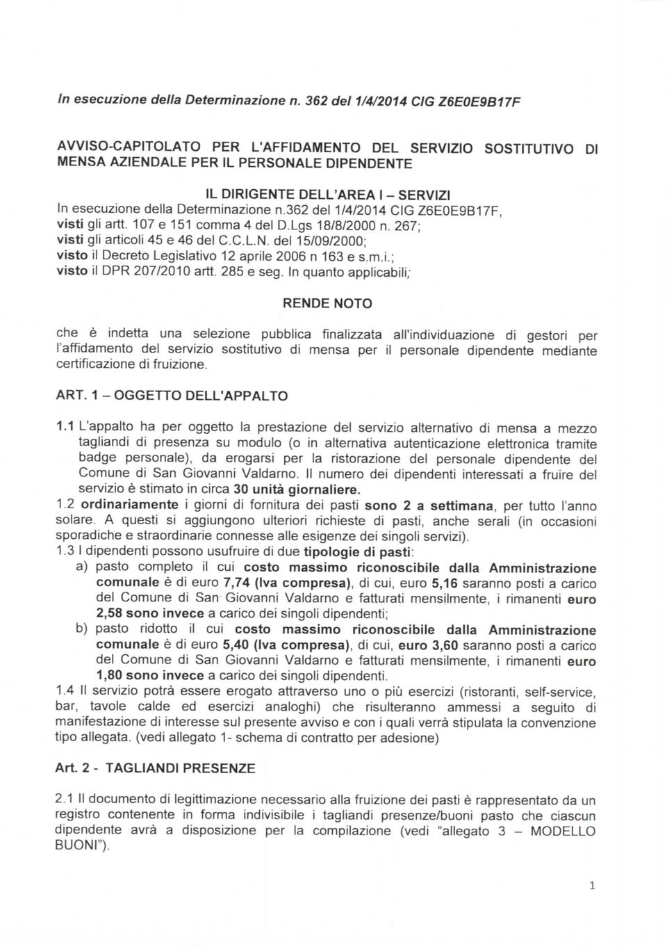 Z6EOE9B17F, visti gli artt. 107 e 151 comma 4 del D.Lgs 18/8/2000 n. 267; visti gli articoli 45 e 46 del C.C.L.N. del 15/09/2000; visto il Decreto Legislativo 12 aprile 2006 n 163 e s.m.i.; visto il DPR 207/2010 artt.