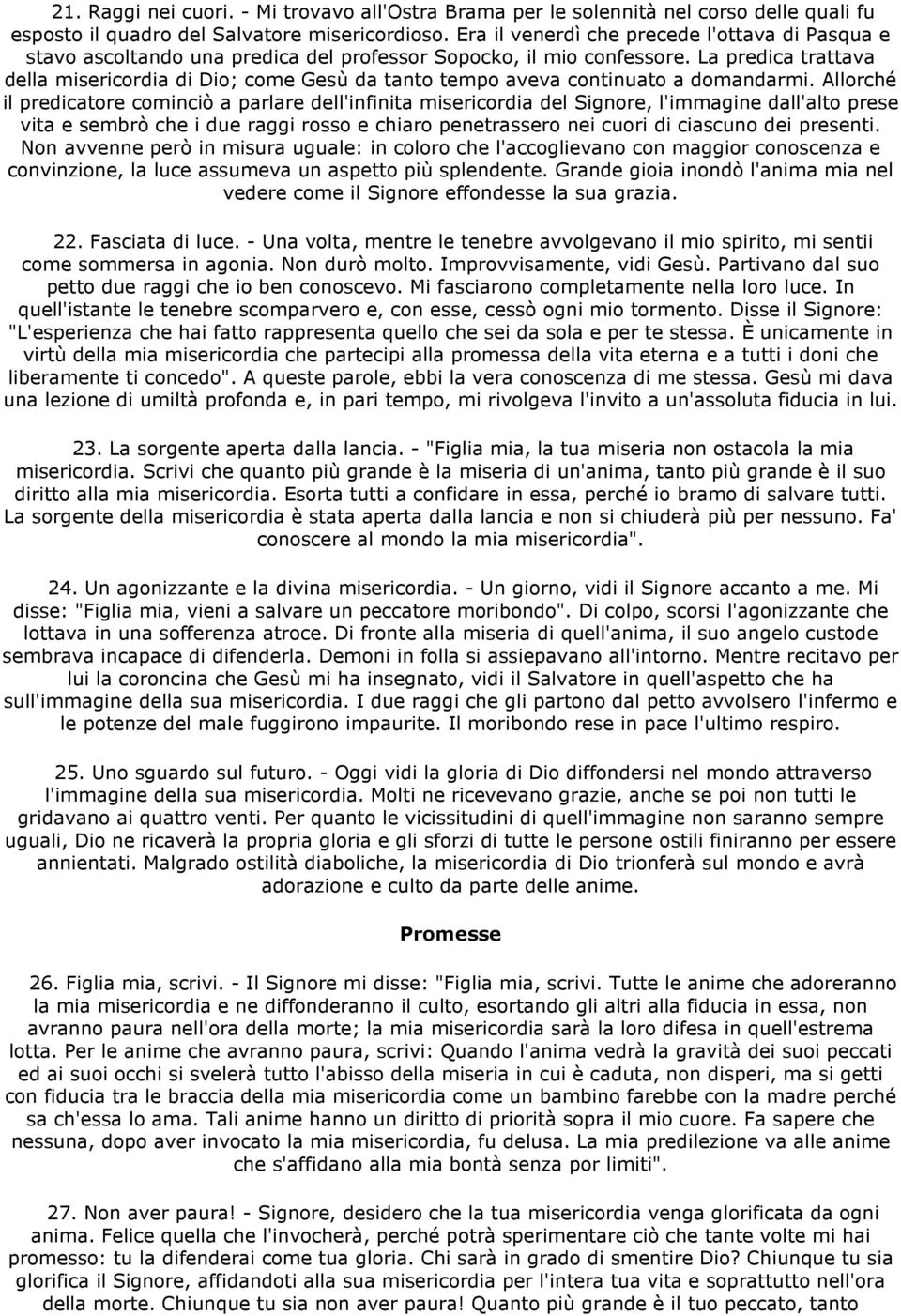 La predica trattava della misericordia di Dio; come Gesù da tanto tempo aveva continuato a domandarmi.