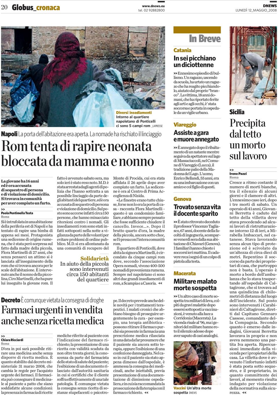 La nomade ha rischiato il linciaggio Rom tenta di rapire neonata bloccata da mamma e nonno La giovane ha 16 anni ed è ora accusata di sequestro di persona e di violazione di domicilio.