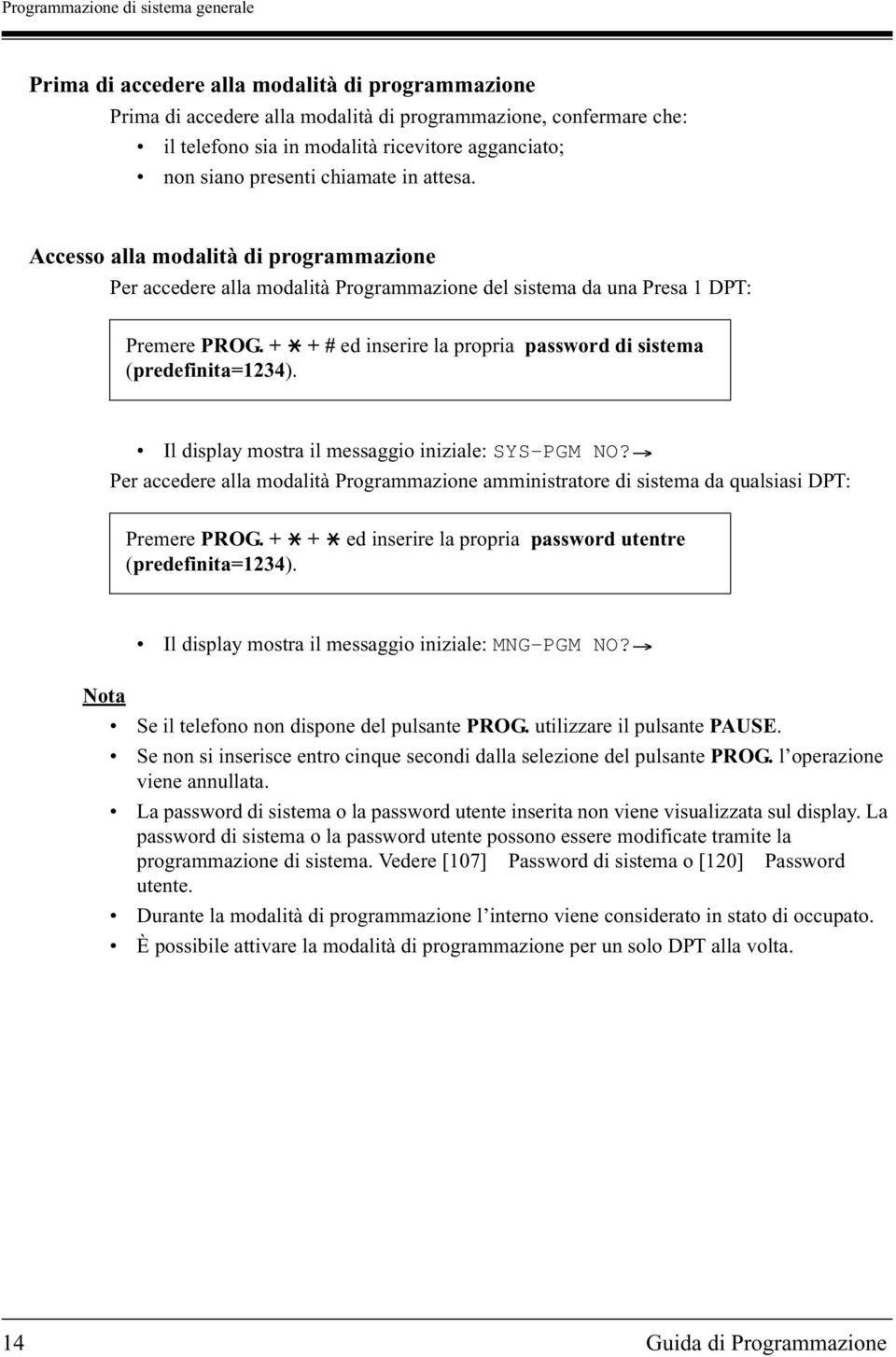 + # ed inserire la propria password di sistema Il display mostra il messaggio iniziale: SYS-PGM NO? Per accedere alla modalità amministratore di sistema da qualsiasi DPT: Premere PROG.