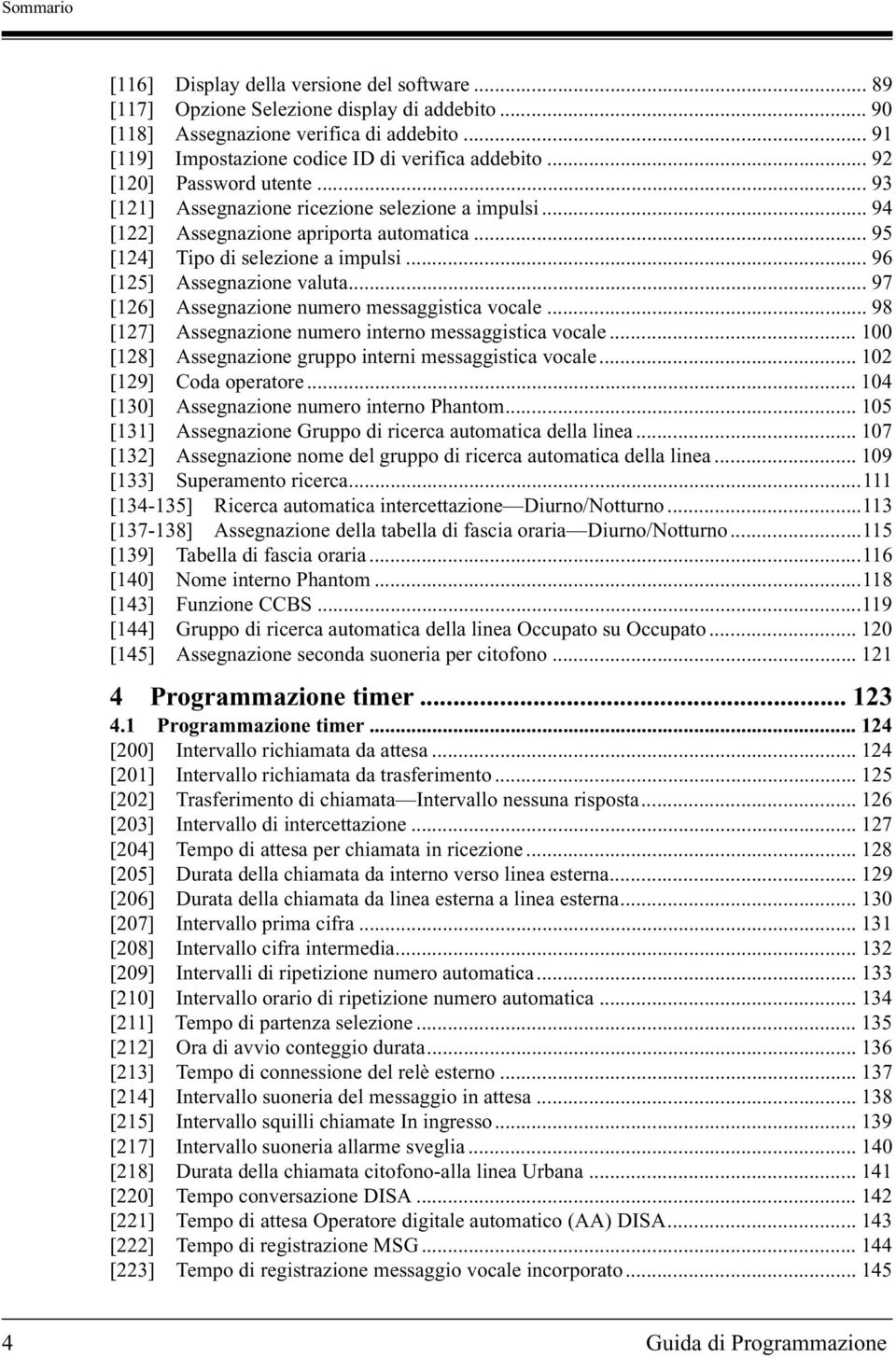 .. 97 [126] Assegnazione numero messaggistica vocale... 98 [127] Assegnazione numero interno messaggistica vocale... 100 [128] Assegnazione gruppo interni messaggistica vocale.