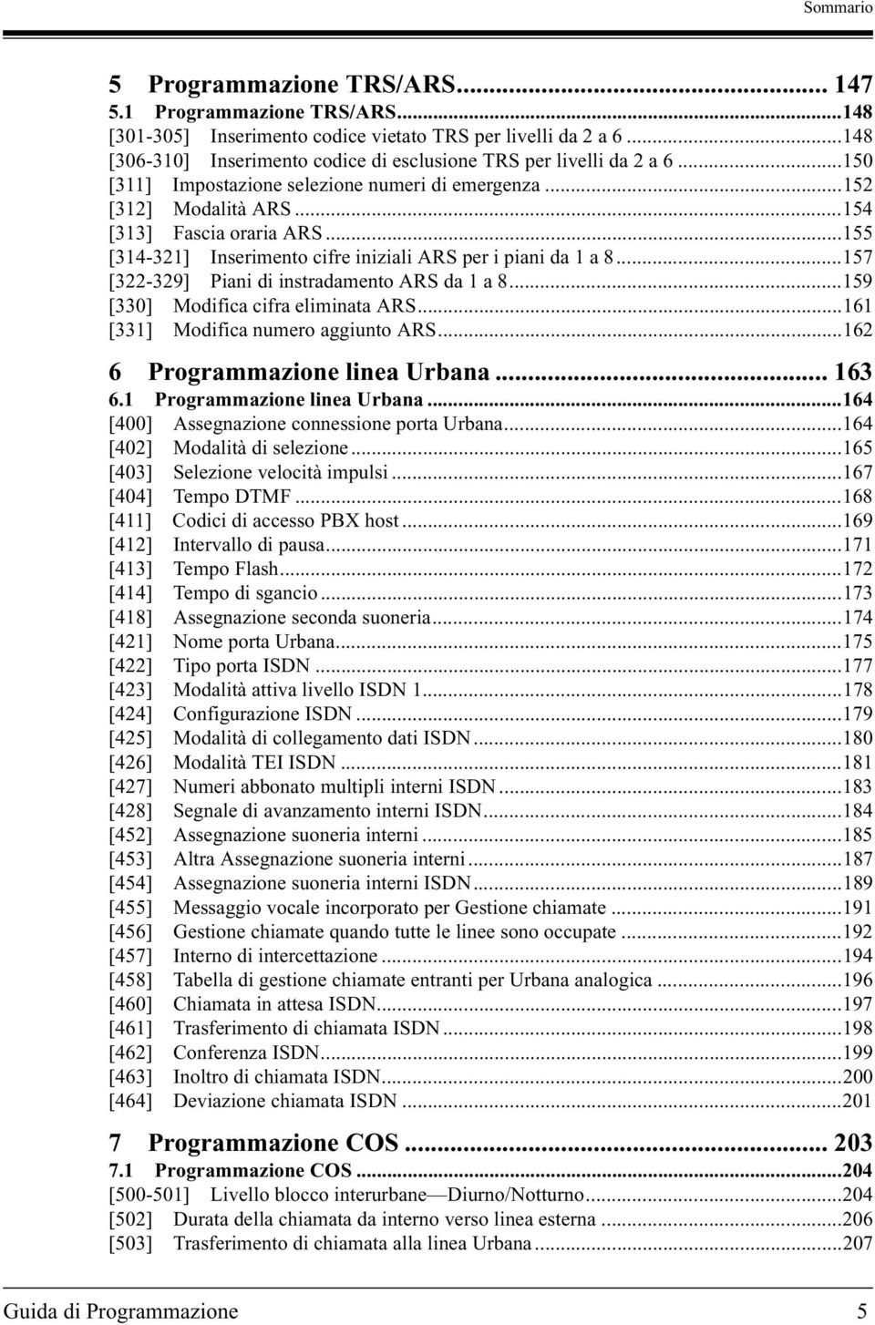 ..157 [322-329] Piani di instradamento ARS da 1 a 8...159 [330] Modifica cifra eliminata ARS...161 [331] Modifica numero aggiunto ARS...162 6 linea Urbana... 163 6.1 linea Urbana.