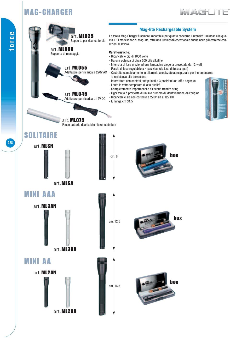 E il modello top di Mag-lite, offre una luminosità eccezionale anche nelle più estreme condizioni di lavoro.