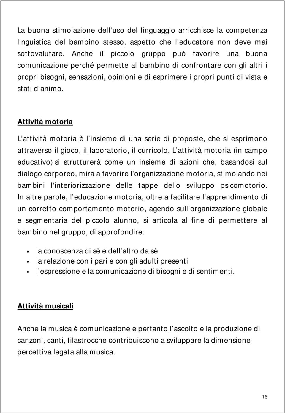 stati d animo. Attività motoria L attività motoria è l insieme di una serie di proposte, che si esprimono attraverso il gioco, il laboratorio, il curricolo.